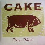 Cake : Never There